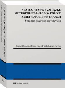 Okładka: Status prawny związku metropolitalnego w Polsce a metropolii we Francji. Studium prawnoporównawcze