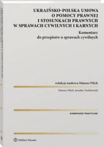 Okładka: Polsko-ukraińska umowa o pomocy prawnej i stosunkach prawnych w sprawach cywilnych i karnych. Komentarz do przepisów o sprawach cywilnych
