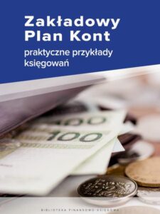 Okładka: Zakładowy Plan Kont - praktyczne przykłady księgowań