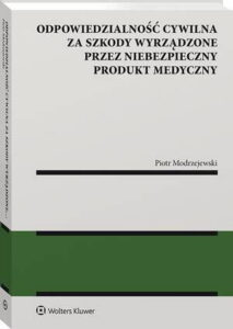 Okładka: Odpowiedzialność cywilna za szkody wyrządzone przez niebezpieczny produkt medyczny