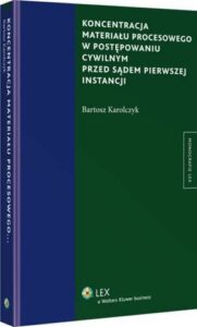 Okładka: Koncentracja materiału procesowego w postępowaniu cywilnym przed sądem pierwszej instancji