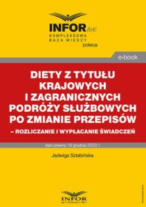 Okładka: Diety z tytułu krajowych i zagranicznych podróży służbowych po zmianie przepisów – rozliczanie i wypłacanie świadczeń