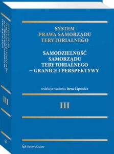 Okładka: System Prawa Samorządu Terytorialnego. Tom 3. Samodzielność samorządu terytorialnego – granice i perspektywy