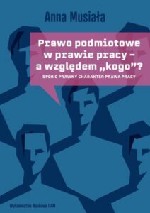 Okładka: Prawo podmiotowe w prawie pracy - a względem „kogo”?. Spór o prawny charakter prawa pracy