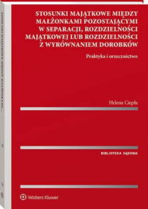 Okładka: Stosunki majątkowe między małżonkami pozostającymi w separacji, rozdzielności majątkowej lub rozdzielności z wyrównaniem dorobków. Praktyka i orzecznictwo