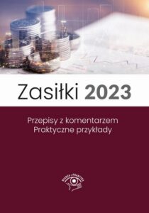 Okładka: Zasiłki 2023, Stan prawny maj 2023, wydanie po nowelizacji Kodeksu pracy z kwietnia 2023 r.