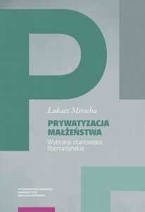 Okładka: Prywatyzacja małżeństwa. Wybrane stanowiska libertariańskie