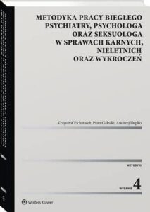 Okładka: Metodyka pracy biegłego psychiatry, psychologa oraz seksuologa, w sprawach karnych, nieletnich oraz wykroczeń