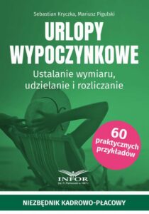 Okładka: Urlopy wypoczynkowe. Ustalanie wymiaru, udzielanie i rozliczanie