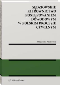 Okładka: Sędziowskie kierownictwo postępowaniem dowodowym w polskim procesie cywilnym