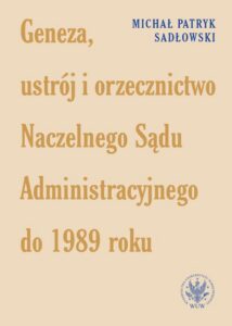 Okładka: Geneza, ustrój i orzecznictwo Naczelnego Sądu Administracyjnego do 1989 roku