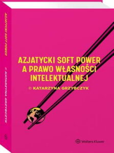 Okładka: Azjatycki soft power a prawo własności intelektualnej