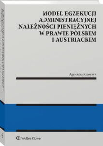 Okładka: Model egzekucji administracyjnej należności pieniężnych w prawie polskim i austriackim