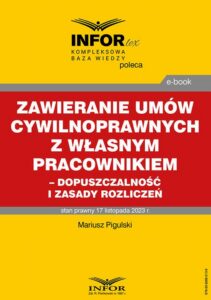 Okładka: Zawieranie umów cywilnoprawnych z własnym pracownikiem - dopuszczalność i zasady rozliczeń