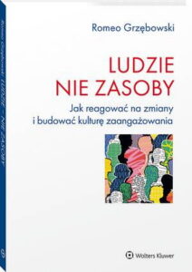 Okładka: Ludzie - nie zasoby. Jak reagować na zmiany i budować kulturę zaangażowania