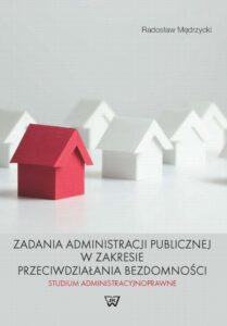 Okładka: Zadania administracji publicznej w zakresie przeciwdziałania bezdomności. Studium administracyjnoprawne. Studium administracyjnoprawne