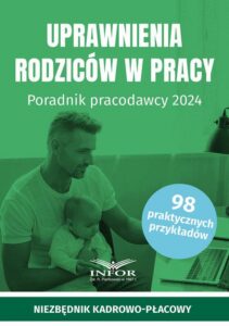 Okładka: Uprawnienia rodziców w pracy Poradnik pracodawcy 2024