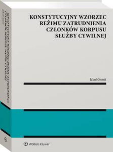 Okładka: Konstytucyjny wzorzec reżimu zatrudnienia członków korpusu służby cywilnej