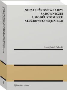 Okładka: Niezależność władzy sądowniczej a model stosunku służbowego sędziego