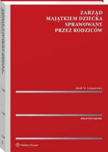 Okładka: Zarząd majątkiem dziecka sprawowany przez rodziców