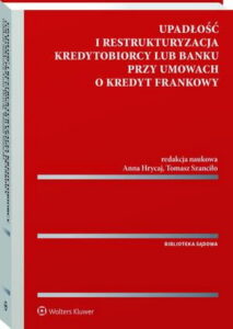 Okładka: Upadłość i restrukturyzacja kredytobiorcy lub banku przy umowach o kredyt frankowy