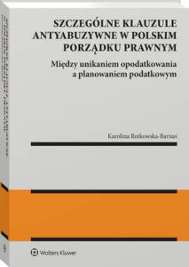 Okładka: Szczególne klauzule antyabuzywne w polskim porządku prawnym. Między unikaniem opodatkowania a planowaniem podatkowym.