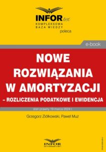 Okładka: Nowe rozwiązania w amortyzacji – rozliczenie podatkowe i ewidencja