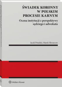 Okładka: Świadek koronny w polskim procesie karnym. Ocena instytucji z perspektywy sędziego i adwokata