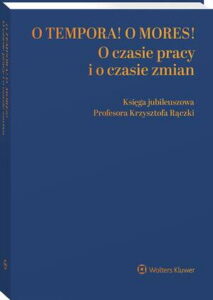Okładka: O tempora! O mores! O czasie pracy i o czasie zmian. Księga jubileuszowa prof. Krzysztofa Rączki