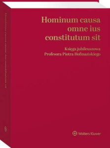 Okładka: Hominum causa omne ius constitutum sit. Księga jubileuszowa Profesora Piotra Hofmańskiego