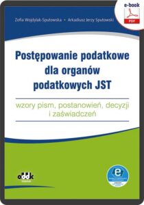 Okładka: Postępowanie podatkowe dla organów podatkowych JST – wzory pism, postanowień, decyzji i zaświadczeń (e-book z suplementem elektronicznym). wzory pism, postanowień, decyzji i zaświadczeń