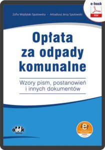 Okładka: Opłata za odpady komunalne. Wzory pism, postanowień i innych dokumentów (z suplementem elektronicznym