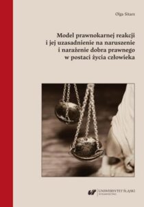Okładka: Model prawnokarnej reakcji i jej uzasadnienie na naruszenie i narażenie dobra prawnego w postaci życia człowieka