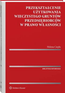 Okładka: Przekształcenie użytkowania wieczystego gruntów przedsiębiorców w prawo własności