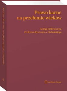 Okładka: Prawo karne na przełomie wieków. Księga jubileuszowa Profesora Ryszarda A. Stefańskiego