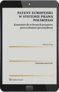 Okładka: Patent europejski w systemie prawa polskiego. Komentarz do wybranych przepisów prawa własności przemysłowej