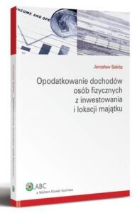 Okładka: Opodatkowanie dochodów osób fizycznych z inwestowania i lokacji majątku
