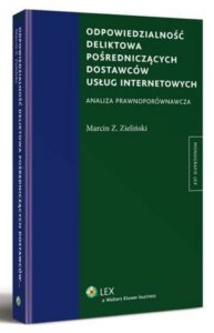 Okładka: Odpowiedzialność deliktowa pośredniczących dostawców usług internetowych. Analiza prawnoporównawcza