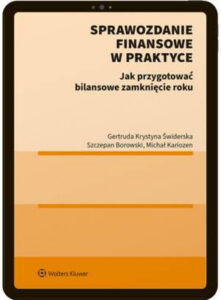 Okładka: Sprawozdanie finansowe w praktyce. Jak przygotować bilansowe zamknięcie roku?