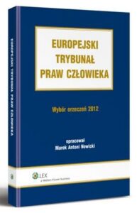 Okładka: Europejski Trybunał Praw Człowieka. Wybór Orzeczeń 2012
