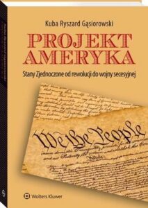 Okładka: Projekt Ameryka. Stany Zjednoczone od rewolucji do wojny secesyjnej