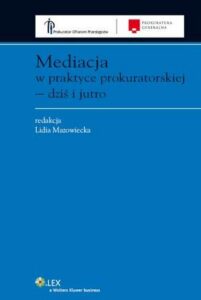 Okładka: Mediacja w praktyce prokuratorskiej - dziś i jutro