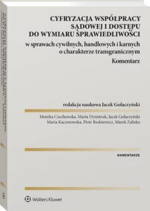 Okładka: Cyfryzacja współpracy sądowej i dostępu do wymiaru sprawiedliwości w sprawach cywilnych, handlowych i karnych o charakterze transgranicznym. Komentarz