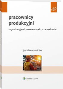 Okładka: Pracownicy produkcyjni. Organizacyjne i prawne aspekty zarządzania