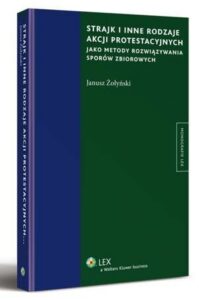 Okładka: Strajk i inne rodzaje akcji protestacyjnych jako metody rozwiązywania sporów zbiorowych