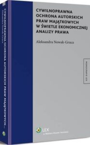 Okładka: Cywilnoprawna ochrona autorskich praw majątkowych w świetle ekonomicznej analizy prawa