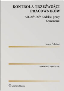 Okładka: Kontrola trzeźwości pracowników. Komentarz do art. 22(1c)–22(1g) Kodeksu pracy [EBOOK]