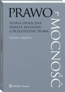 Okładka: Prawo-mocność. Teoria społeczna Pierre’a Bourdieu a przestrzenie prawa