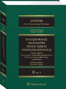 Okładka: System Prawa Procesowego Cywilnego. Tom II Część 5. Postępowanie przed sądem pierwszej instancji. Ugoda sądowa. Zawieszenie i umorzenie postępowania. Ochrona interesu zbiorowego i grupowego