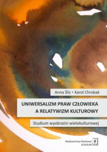 Okładka: Uniwersalizm praw człowieka a relatywizm kulturowy. Studium wyobraźni wielokulturowej. Studium wyobraźni wielokulturowej